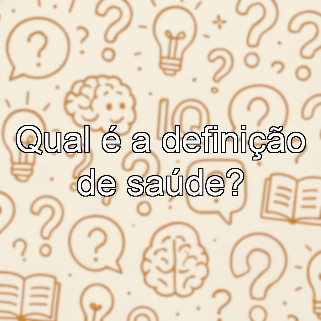 Qual é a definição de saúde?