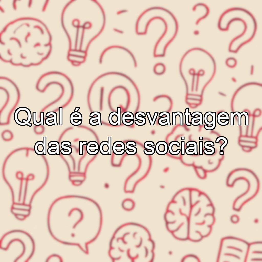 Qual é a desvantagem das redes sociais?