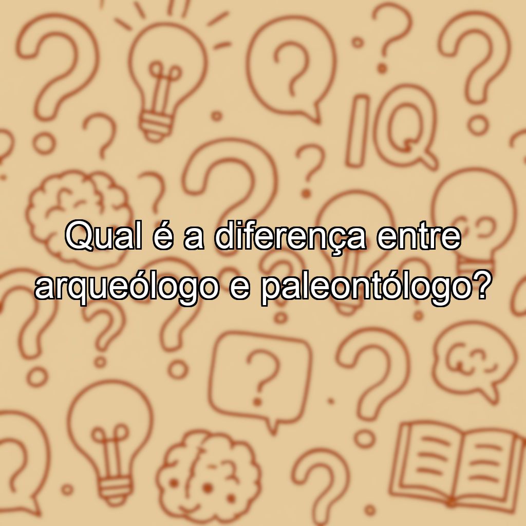 Qual é a diferença entre arqueólogo e paleontólogo?