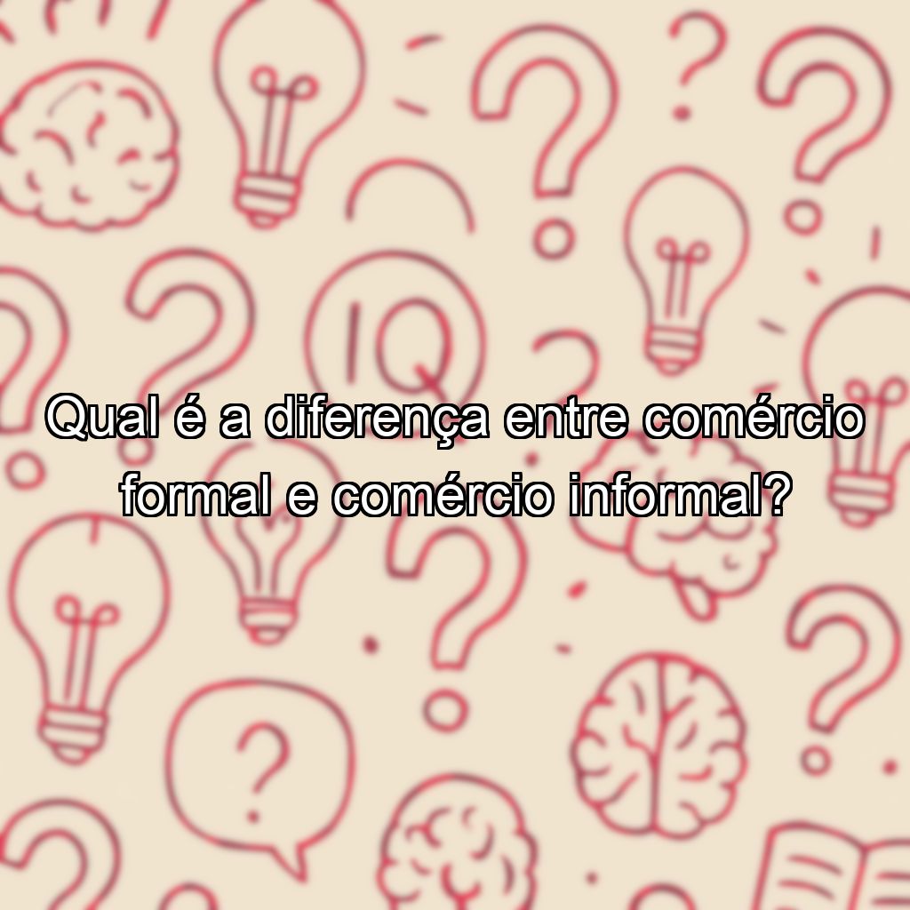 Qual é a diferença entre comércio formal e comércio informal?