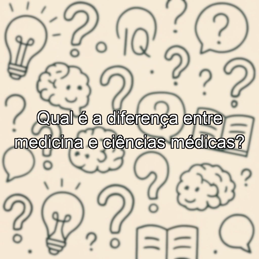 Qual é a diferença entre medicina e ciências médicas?