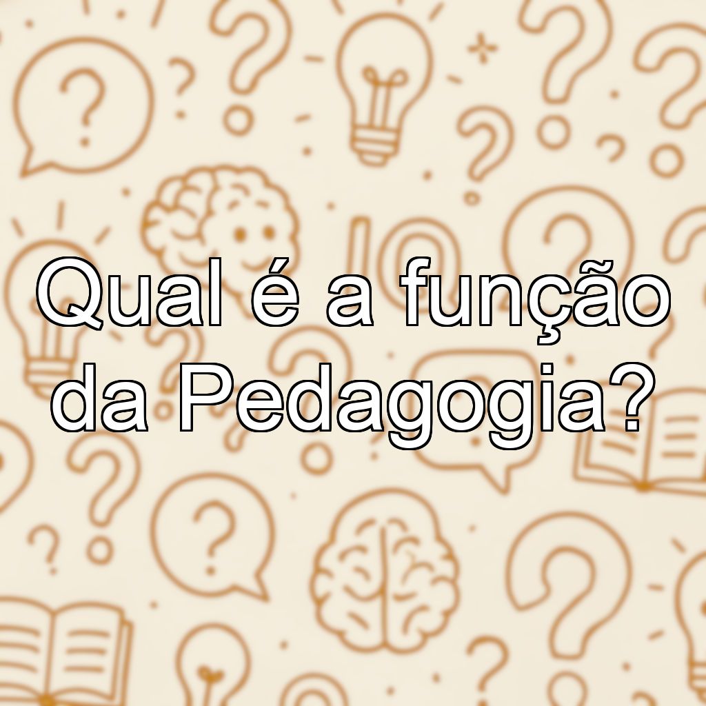 Qual é a função da Pedagogia?