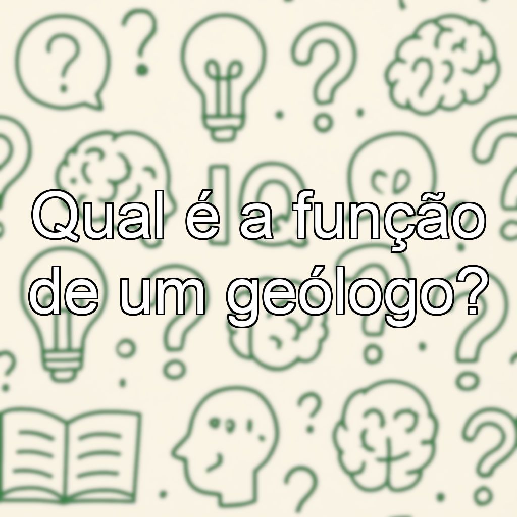 Qual é a função de um geólogo?
