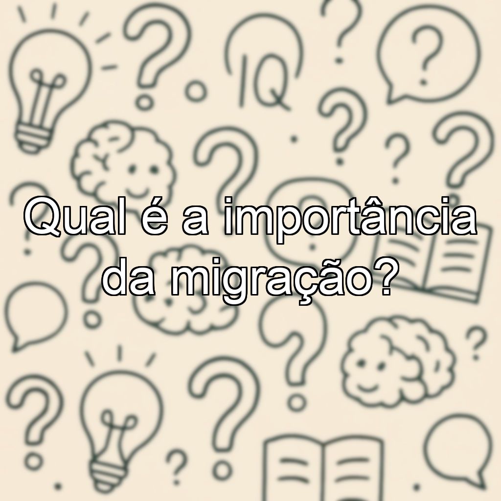 Qual é a importância da migração?