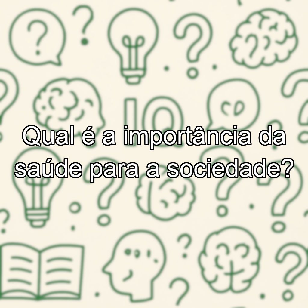Qual é a importância da saúde para a sociedade?