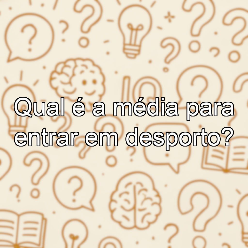 Qual é a média para entrar em desporto?