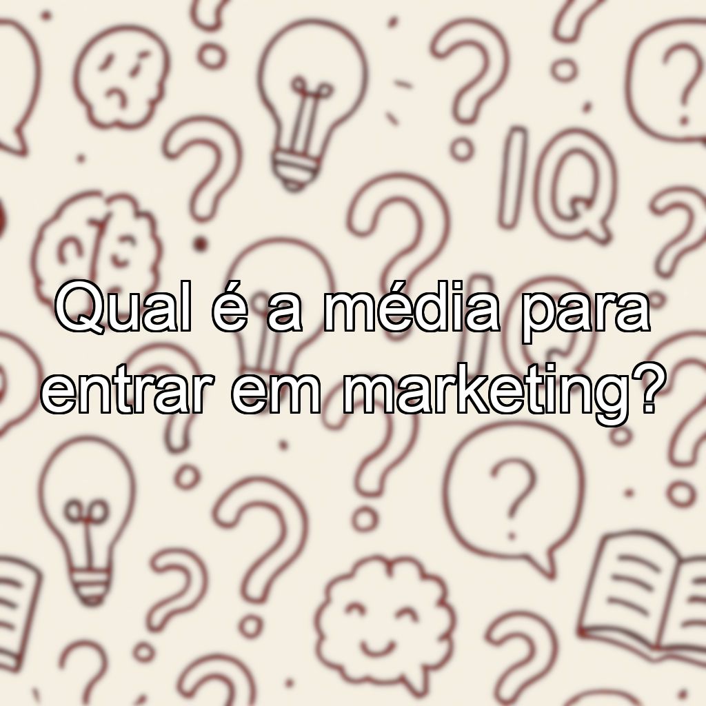 Qual é a média para entrar em marketing?