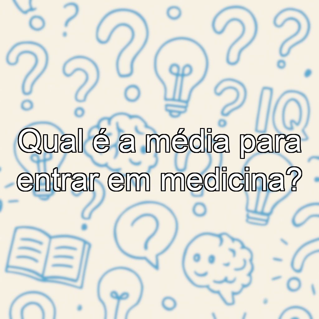 Qual é a média para entrar em medicina?