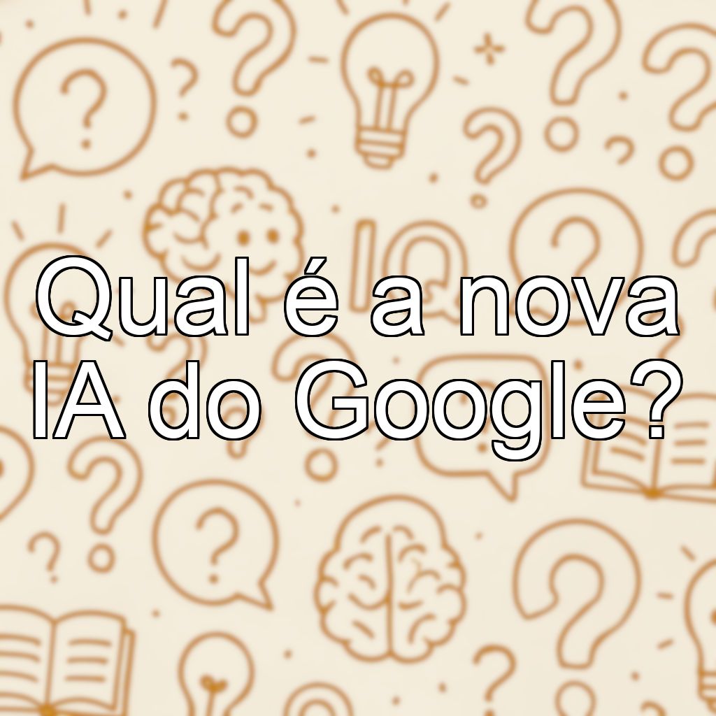 Qual é a nova IA do Google?