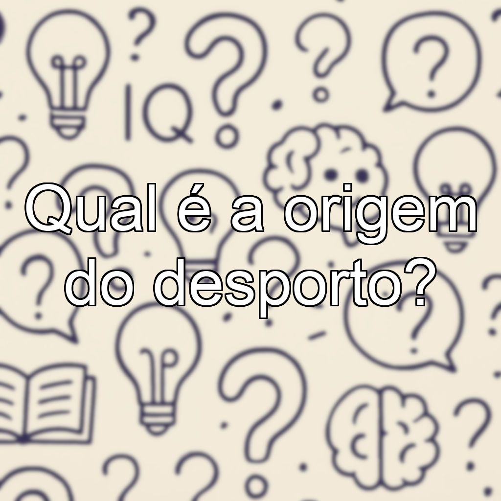 Qual é a origem do desporto?