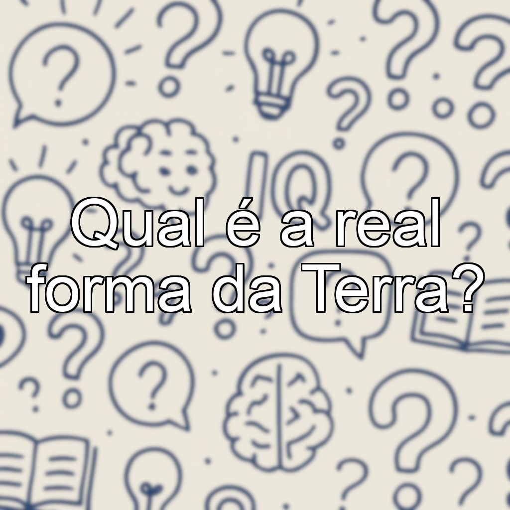 Qual é a real forma da Terra?