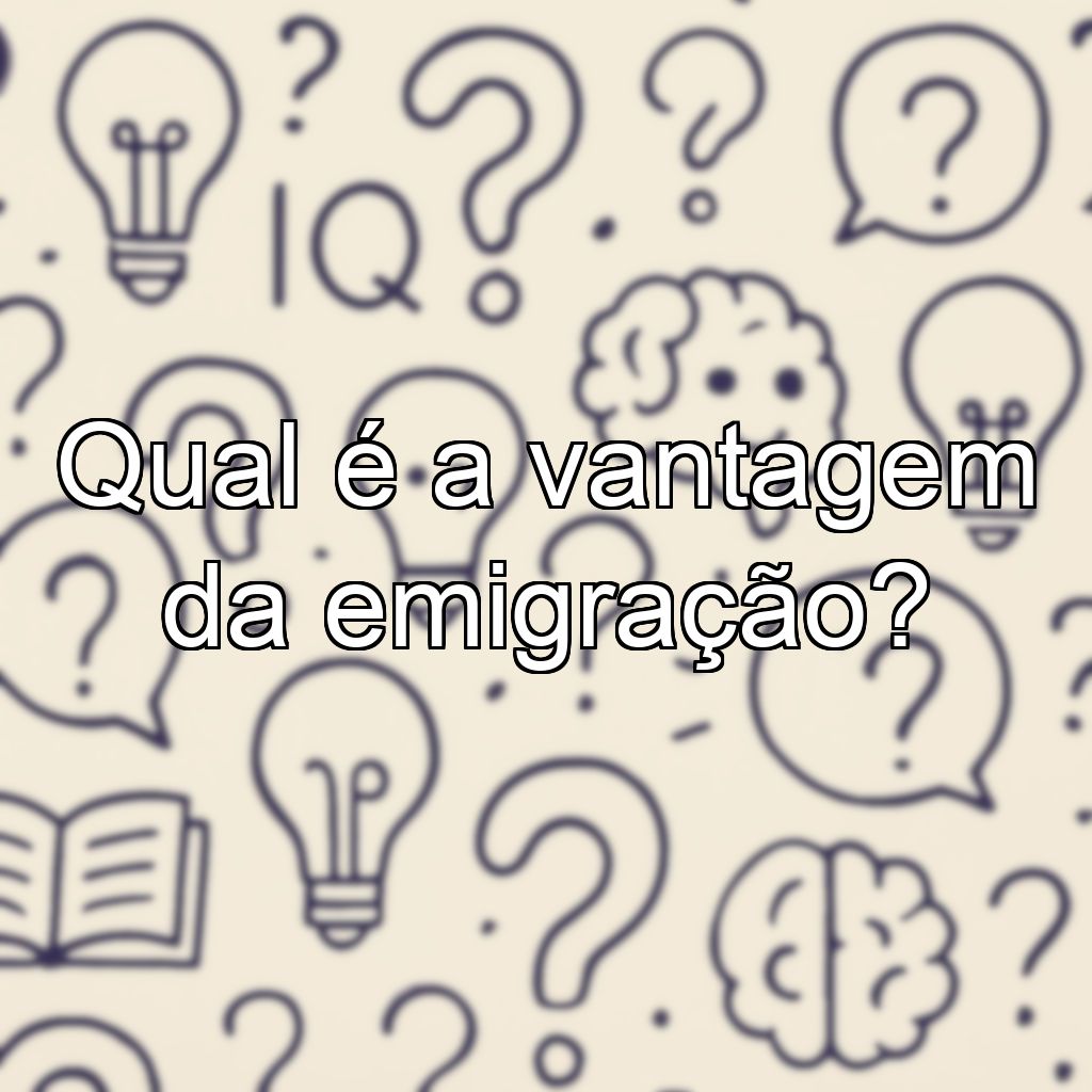 Qual é a vantagem da emigração?