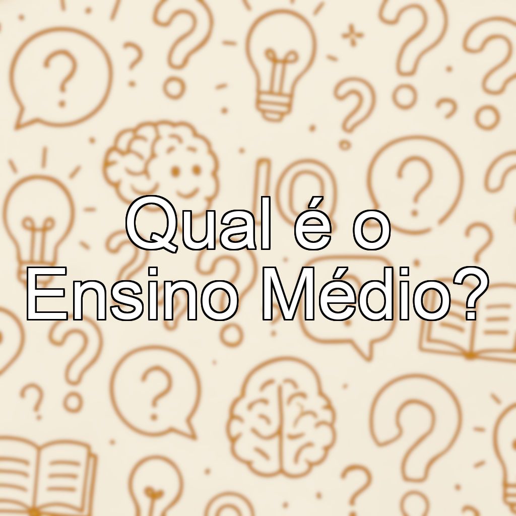 Qual é o Ensino Médio?