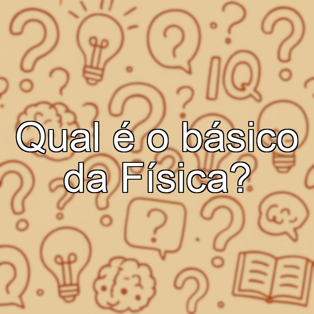 Qual é o básico da Física?