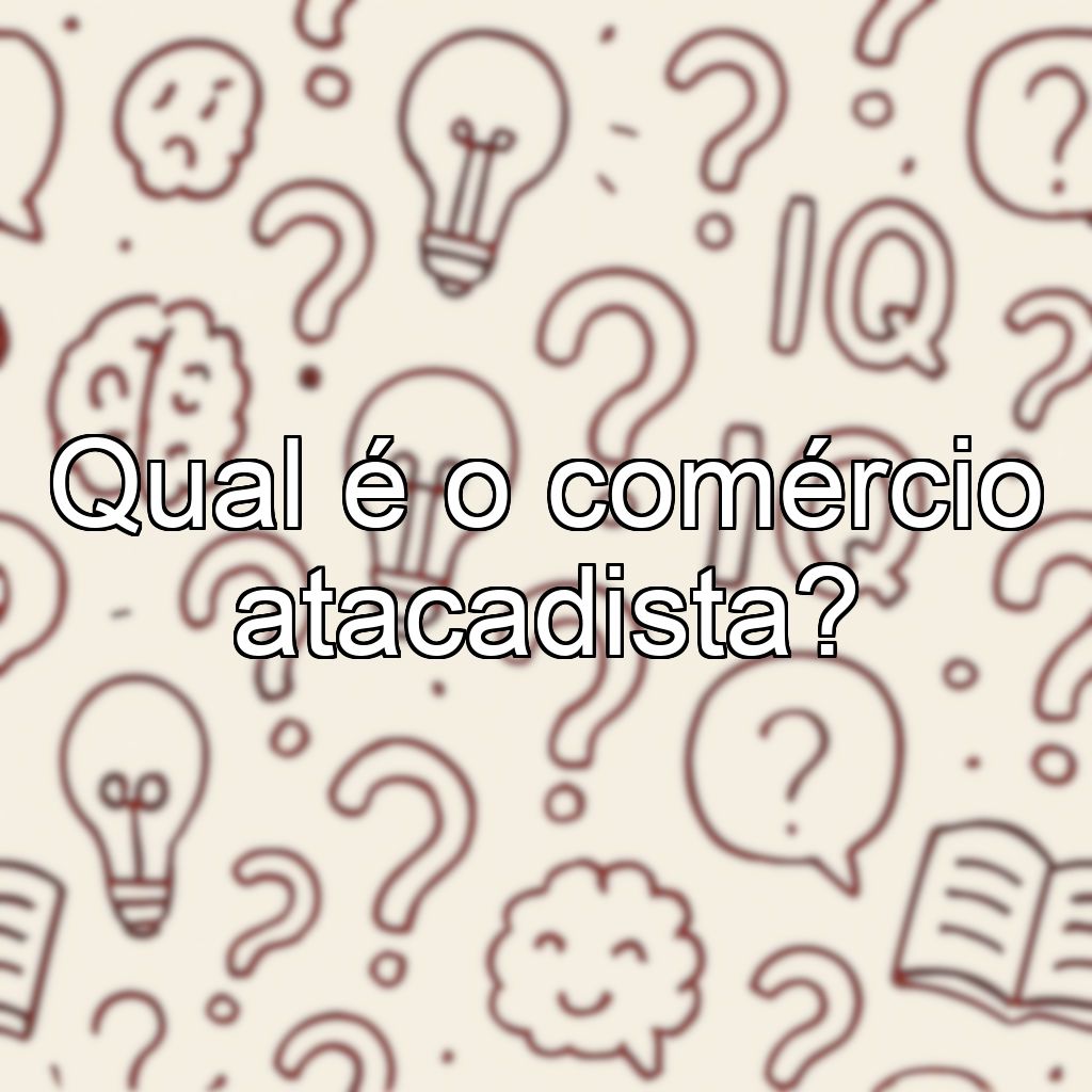 Qual é o comércio atacadista?