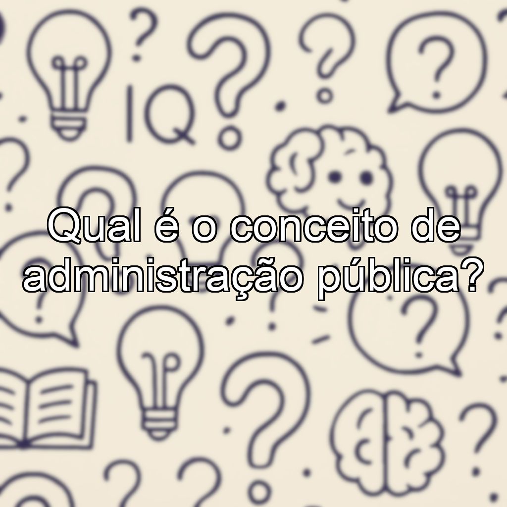 Qual é o conceito de administração pública?