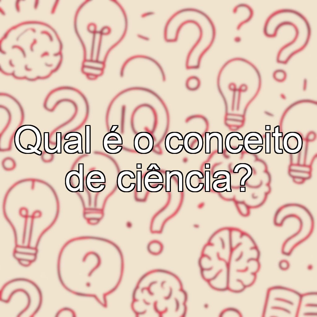 Qual é o conceito de ciência?