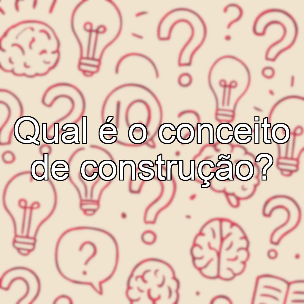 Qual é o conceito de construção?