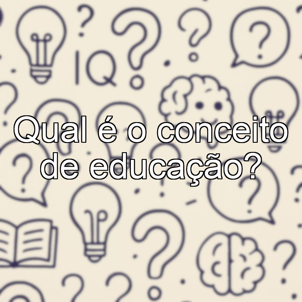 Qual é o conceito de educação?