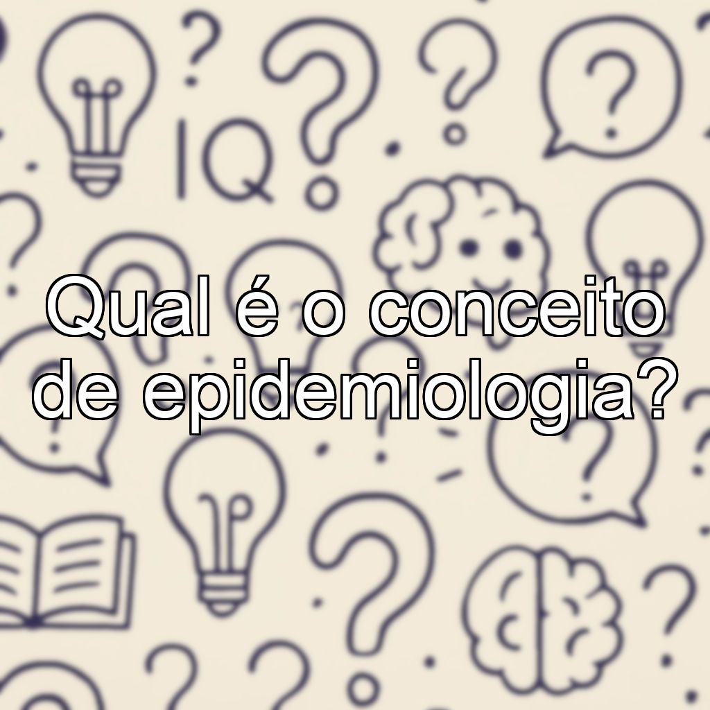 Qual é o conceito de epidemiologia?