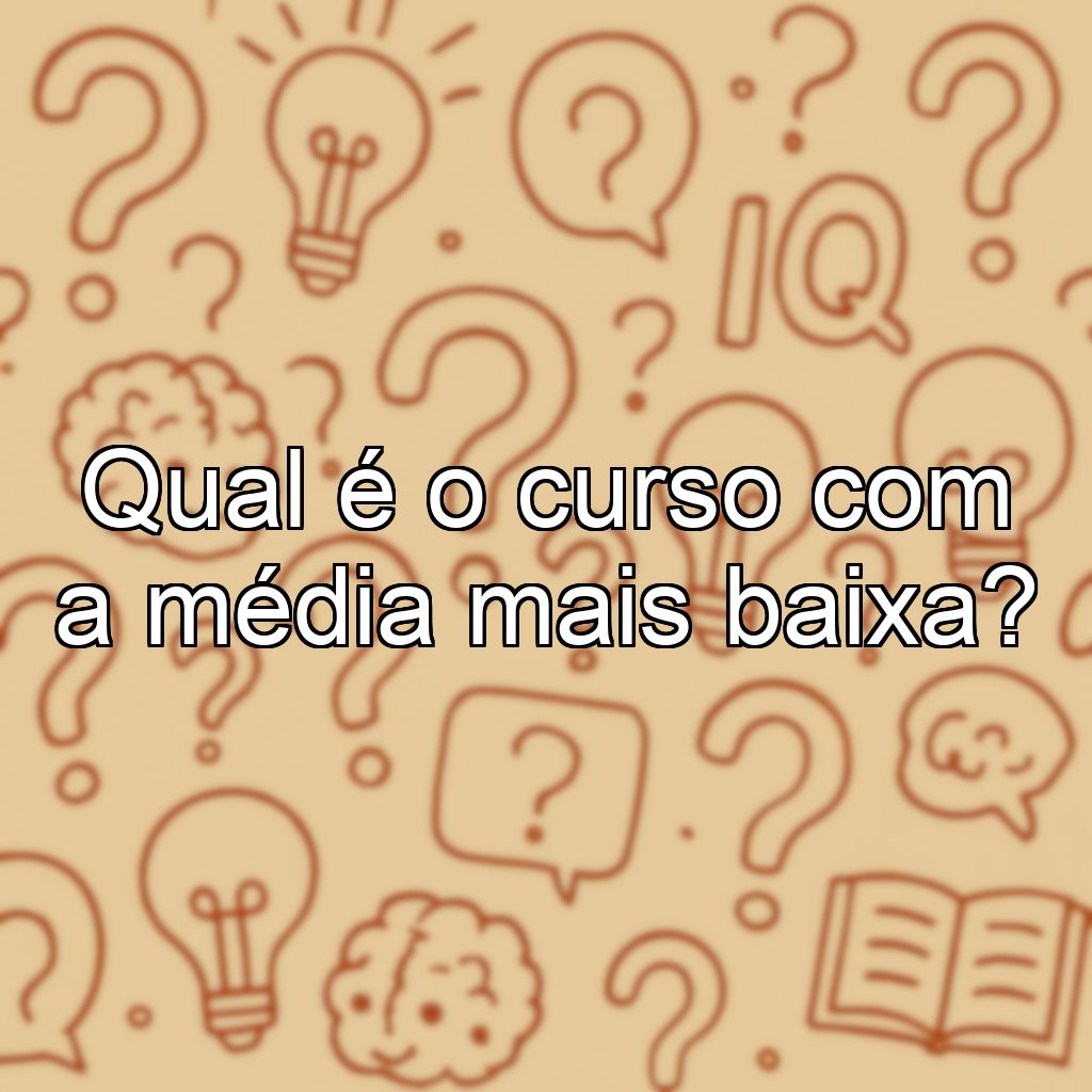 Qual é o curso com a média mais baixa?