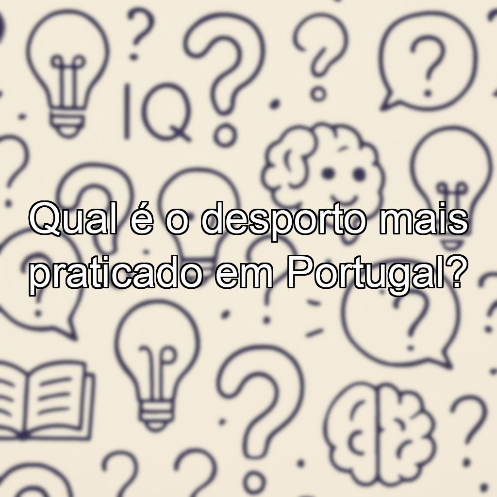 Qual é o desporto mais praticado em Portugal?
