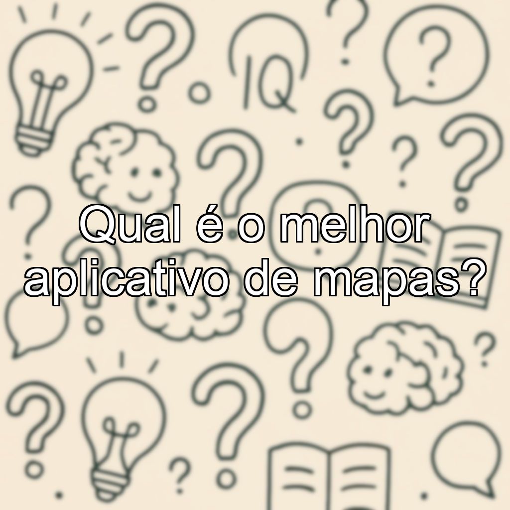 Qual é o melhor aplicativo de mapas?