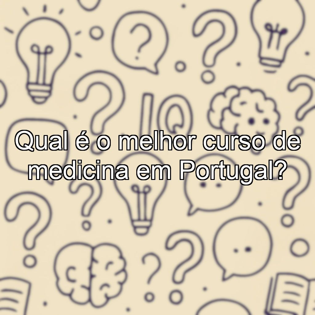 Qual é o melhor curso de medicina em Portugal?