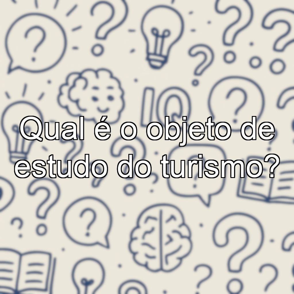 Qual é o objeto de estudo do turismo?