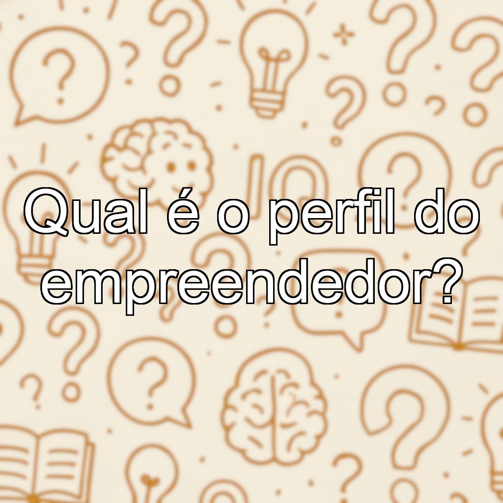 Qual é o perfil do empreendedor?