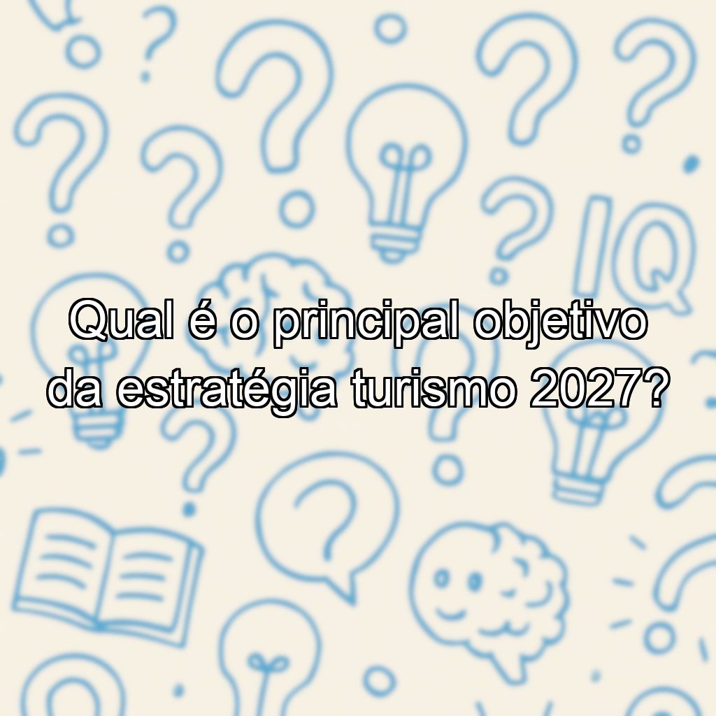 Qual é o principal objetivo da estratégia turismo 2027?