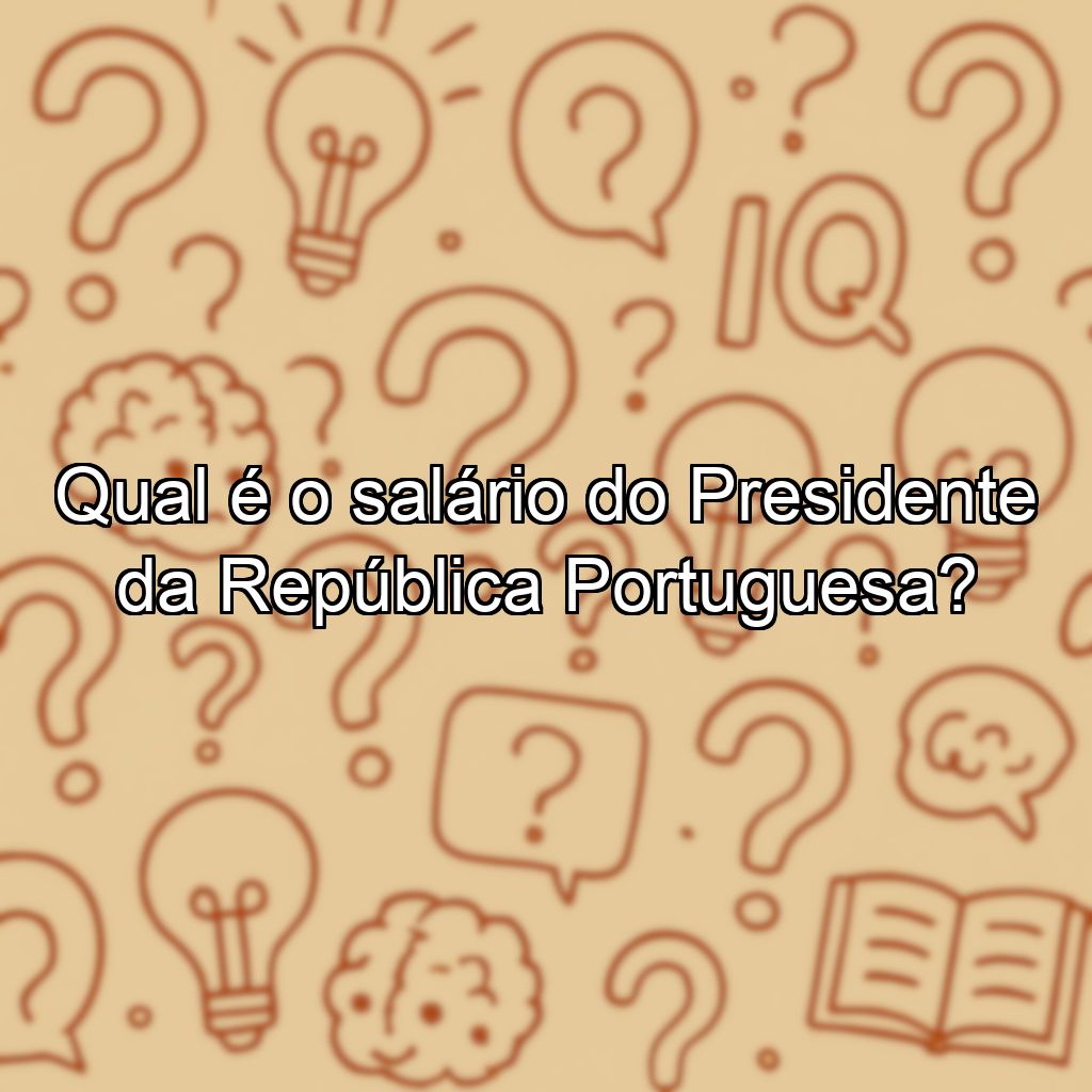 Qual é o salário do Presidente da República Portuguesa?