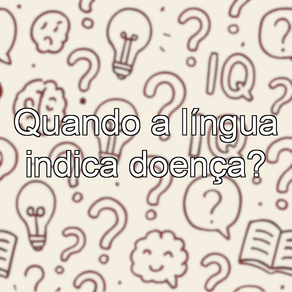 Quando a língua indica doença?