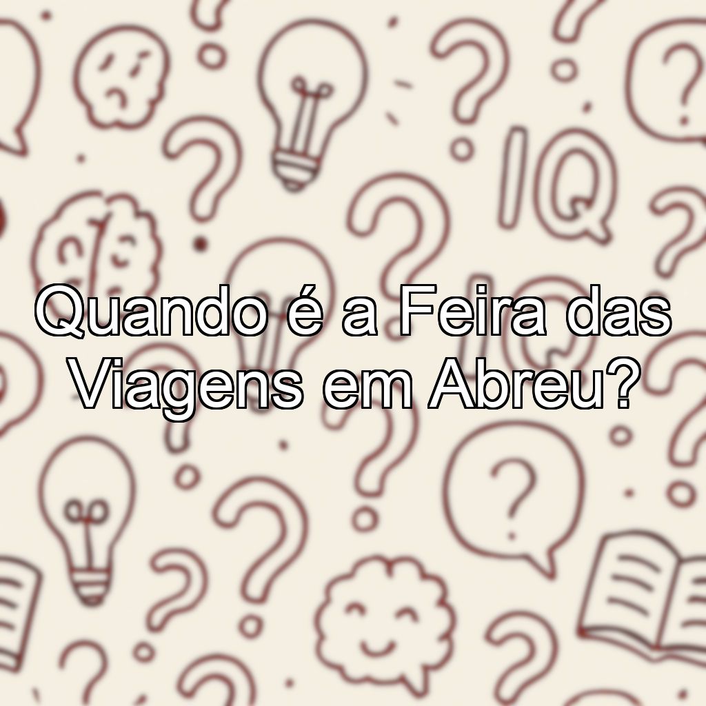 Quando é a Feira das Viagens em Abreu?
