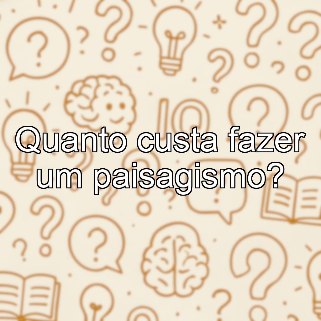 Quanto custa fazer um paisagismo?