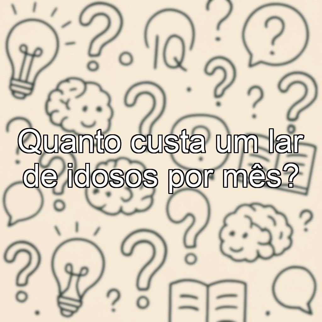 Quanto custa um lar de idosos por mês?