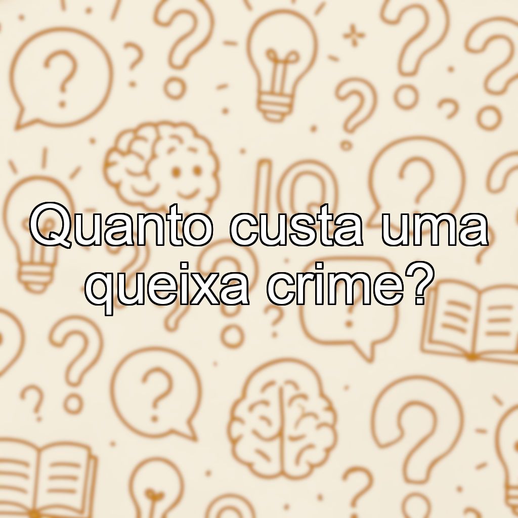Quanto custa uma queixa crime?