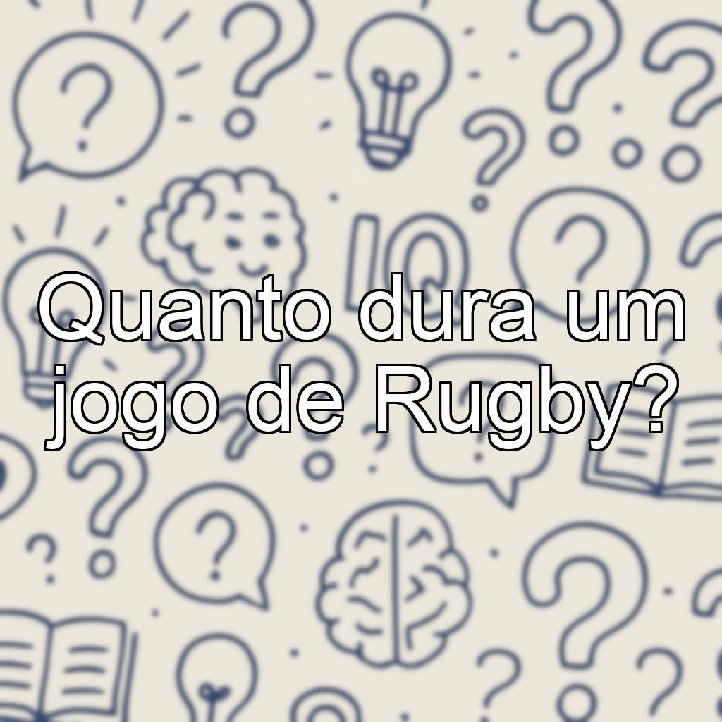 Quanto dura um jogo de Rugby?