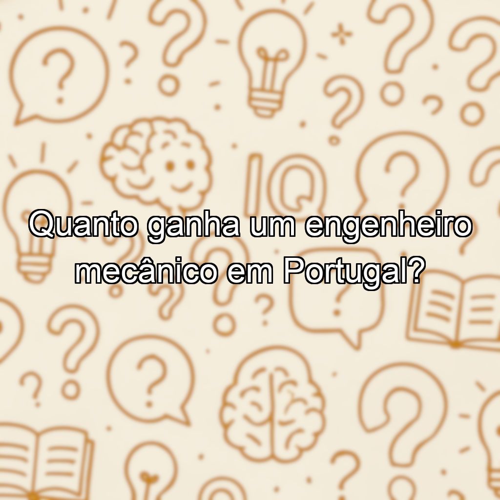 Quanto ganha um engenheiro mecânico em Portugal?