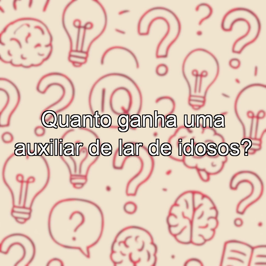 Quanto ganha uma auxiliar de lar de idosos?