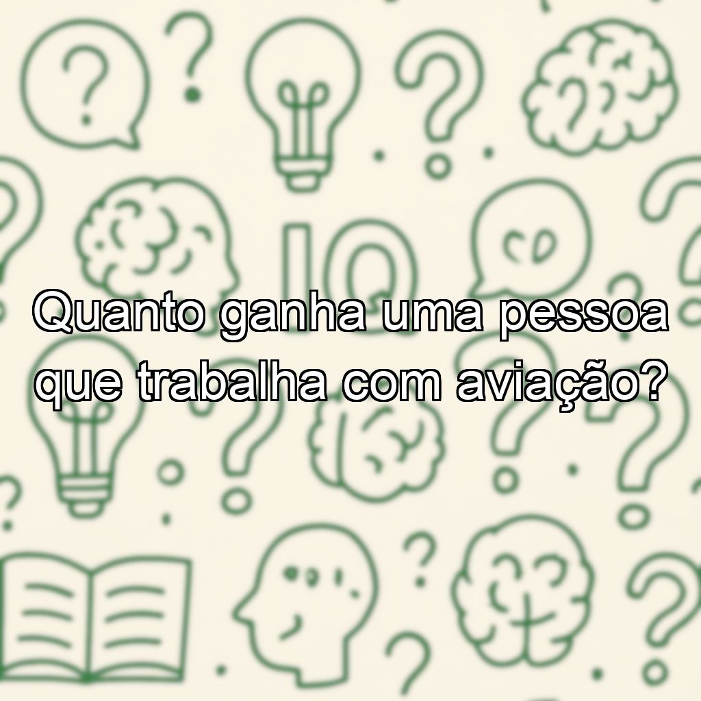 Quanto ganha uma pessoa que trabalha com aviação?