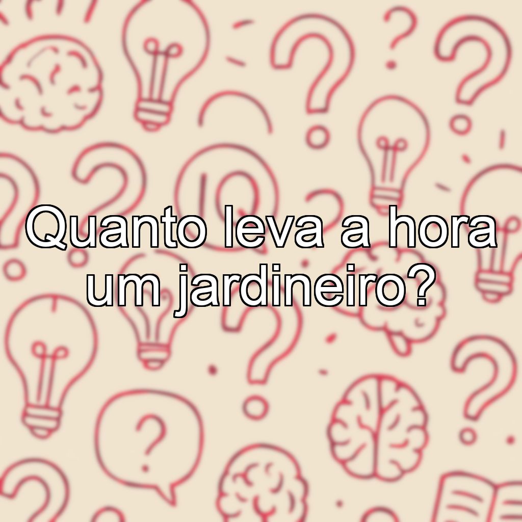 Quanto leva a hora um jardineiro?