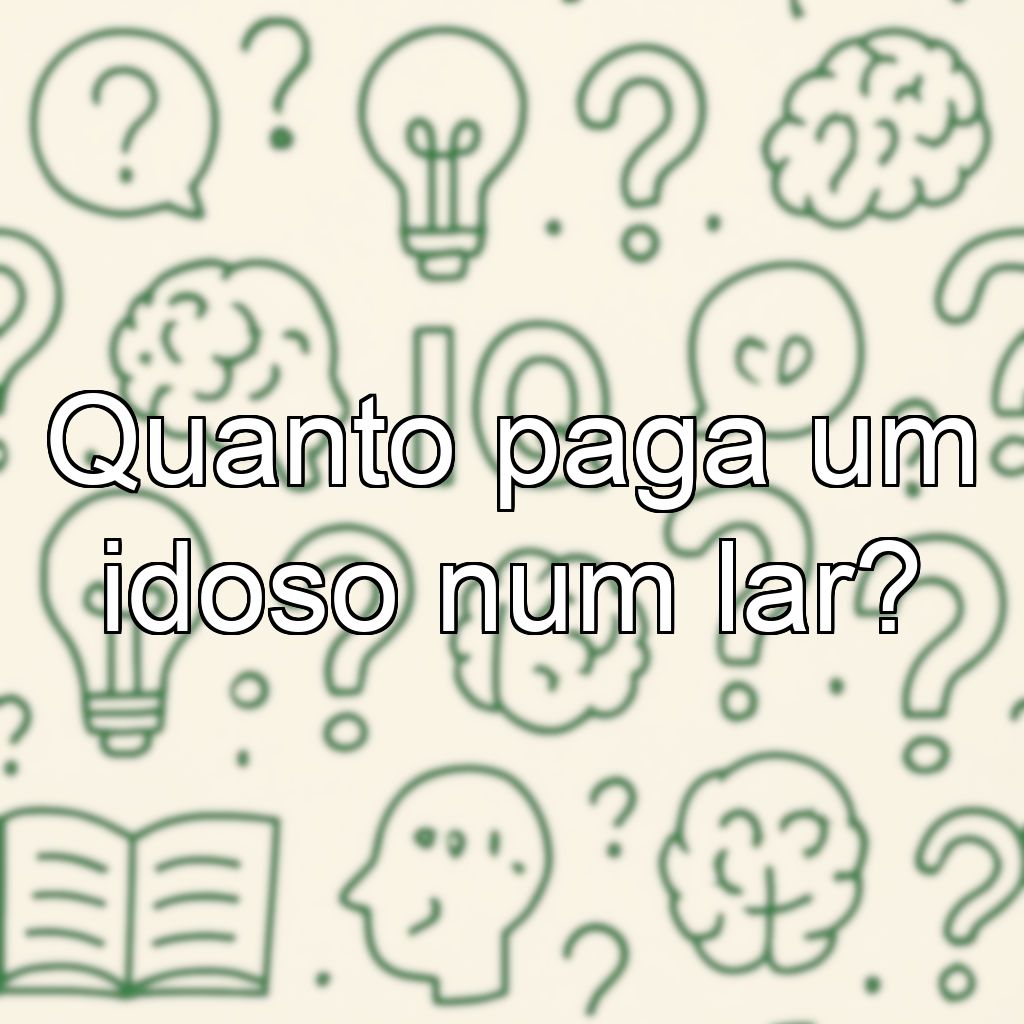Quanto paga um idoso num lar?