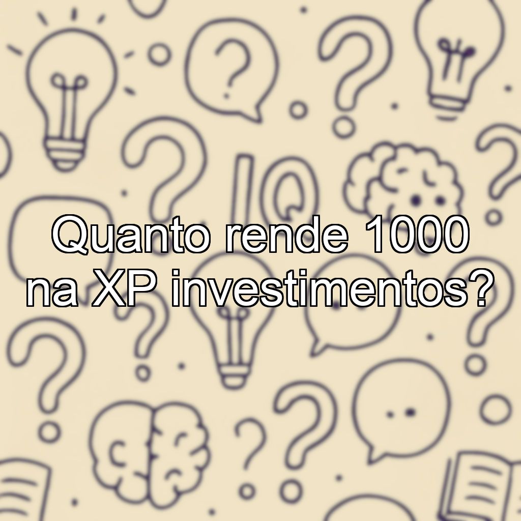 Quanto rende 1000 na XP investimentos?