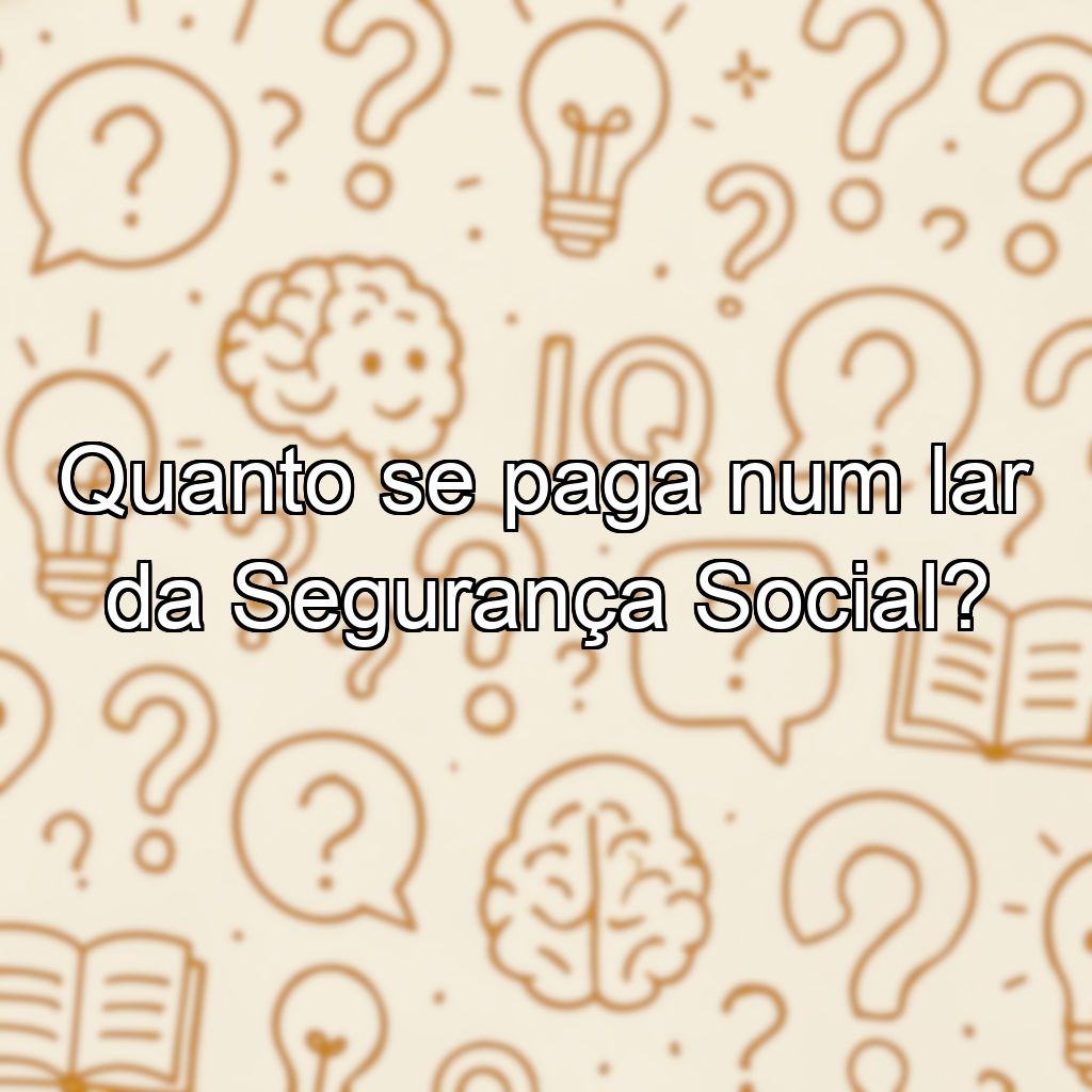 Quanto se paga num lar da Segurança Social?