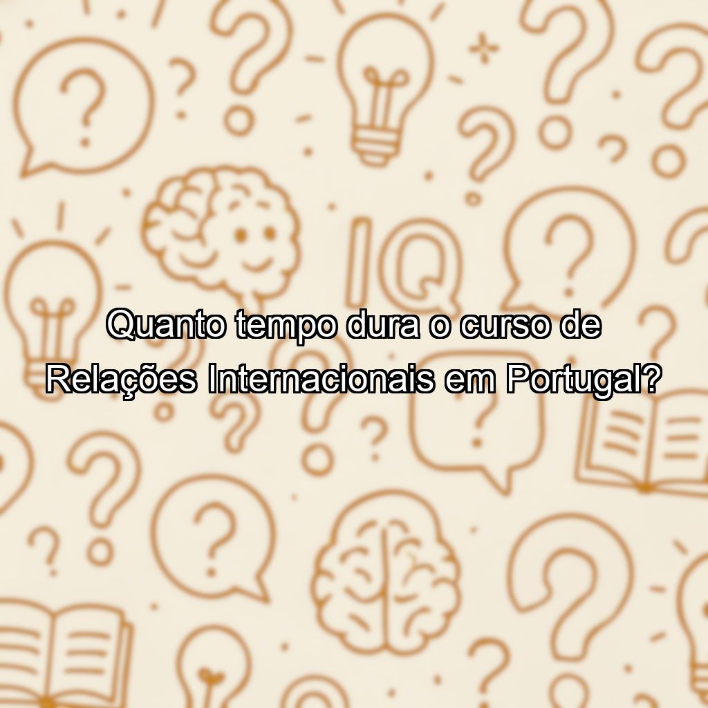 Quanto tempo dura o curso de Relações Internacionais em Portugal?