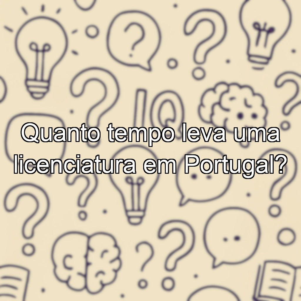 Quanto tempo leva uma licenciatura em Portugal?