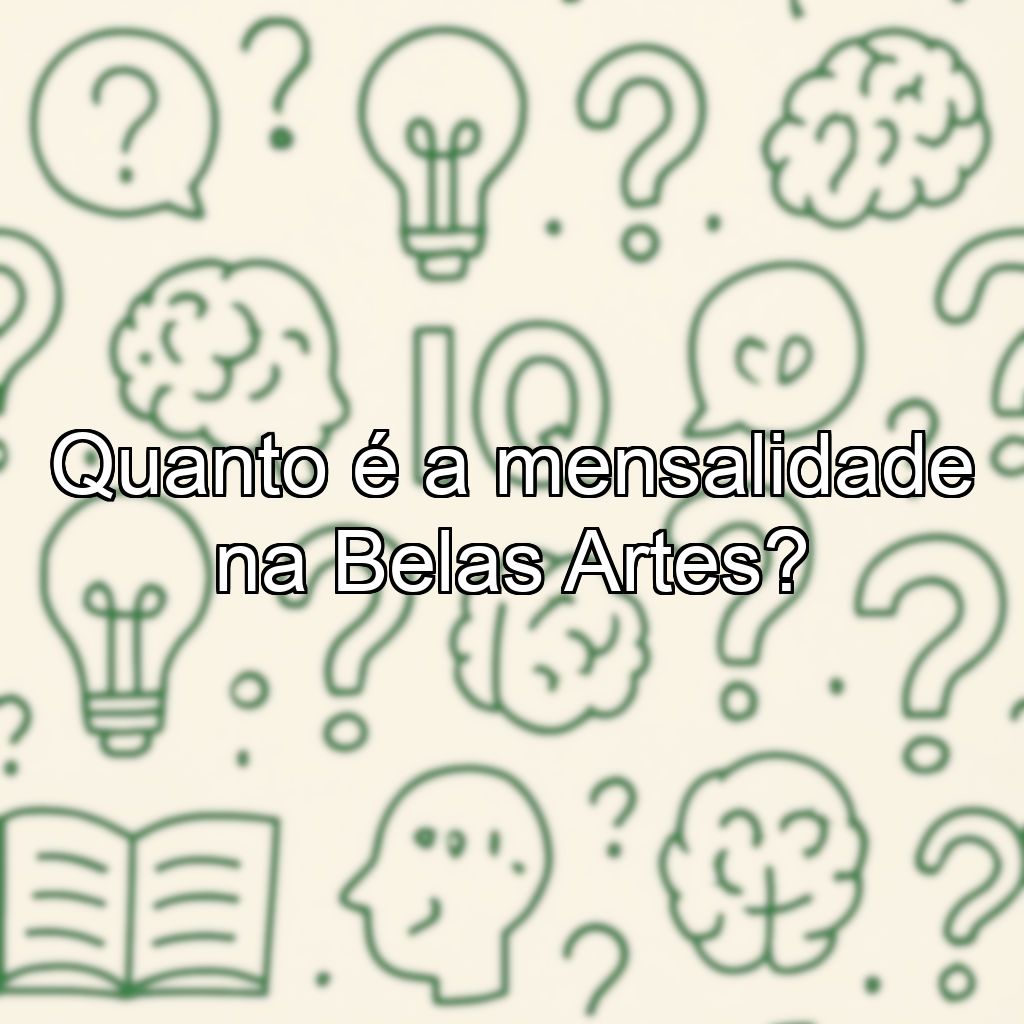 Quanto é a mensalidade na Belas Artes?