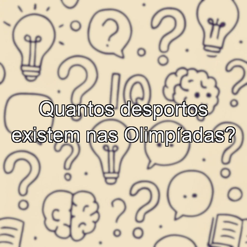 Quantos desportos existem nas Olimpíadas?