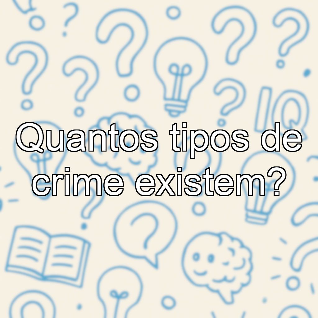 Quantos tipos de crime existem?